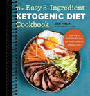 The Easy 5-Ingredient Ketogenic Diet Cookbook: Low-Carb, High-Fat Recipes for Busy People on the Keto Diet