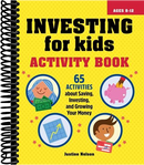 Investing for Kids Activity Book: 65 Activities about Saving, Investing, and Growing Your Money