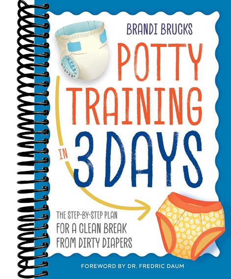 Potty Training in 3 Days: The Step-by-Step Plan for a Clean Break from Dirty Diapers