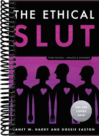 The Ethical Slut, Third Edition: A Practical Guide to Polyamory, Open Relationships, and Other Freedoms in Sex and Love (Revised)