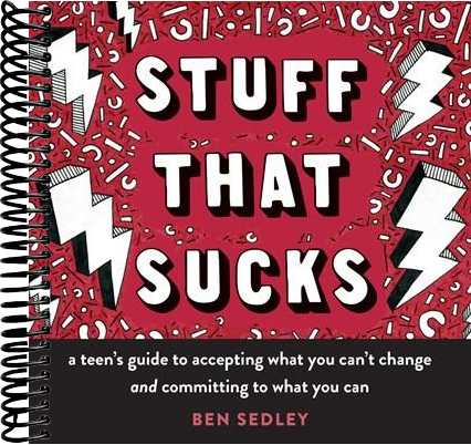 Stuff That Sucks: A Teen's Guide to Accepting What You Can't Change and Committing to What You Can