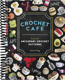 Crochet Cafe: Recipes for Amigurumi Crochet Patterns