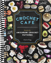 Crochet Cafe: Recipes for Amigurumi Crochet Patterns
