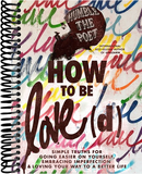 How to Be Love(d): Simple Truths for Going Easier on Yourself, Embracing Imperfection & Loving Your Way to a Better Life