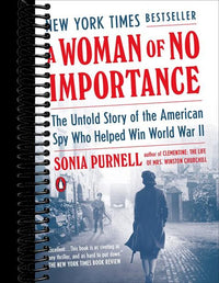 A Woman of No Importance: The Untold Story of the American Spy Who Helped Win World War II
