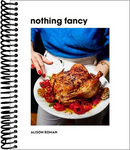 Nothing Fancy: Unfussy Food for Having People Over
