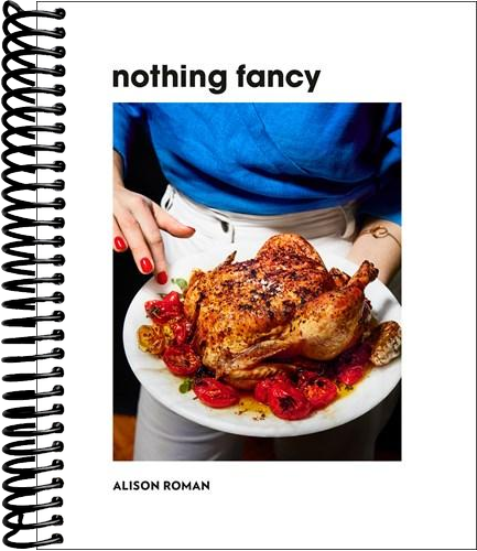 Nothing Fancy: Unfussy Food for Having People Over