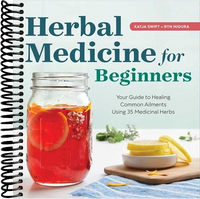 Herbal Medicine for Beginners: Your Guide to Healing Common Ailments with 35 Medicinal Herbs