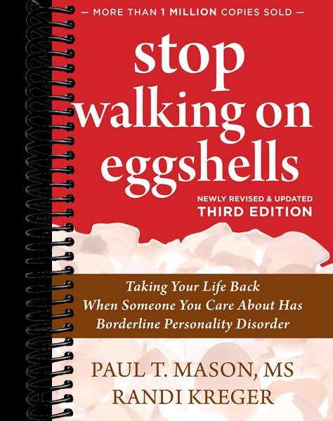 Stop Walking on Eggshells: Taking Your Life Back When Someone You Care About Has Borderline Personality Disorder (3rd Edition)