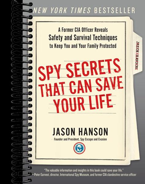 Spy Secrets That Can Save Your Life: A Former CIA Officer Reveals Safety and Survival Techniques to Keep You and Your Family Protected
