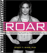 ROAR: How to Match Your Food and Fitness to Your Unique Female Physiology for Optimum Performance, Great Health, and a Strong, Lean Body for Life