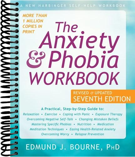 The Anxiety and Phobia Workbook  (7th Edition, Revised)