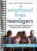 The Emotional Lives of Teenagers: Raising Connected, Capable, and Compassionate Adolescents