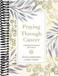 Praying Through Cancer: A 90-Day Devotional for Women