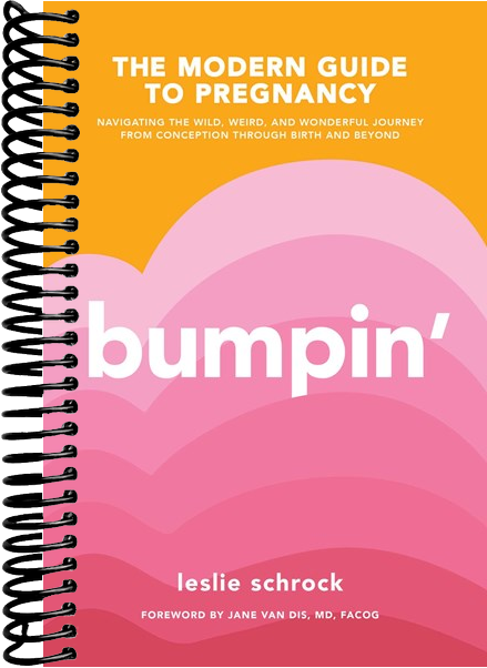 Bumpin': The Modern Guide to Pregnancy: Navigating the Wild, Weird, and Wonderful Journey From Conception Through Birth and Beyond