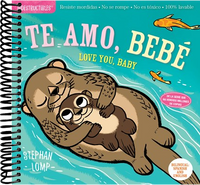 Indestructibles: Te amo, bebé / Love You, Baby : Chew Proof · Rip Proof · Nontoxic · 100% Washable (Book for Babies, Newborn Books, Safe to Chew) (Bilingual edition)