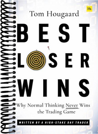 Best Loser Wins: Why Normal Thinking Never Wins the Trading Game – written by a high-stake day trader