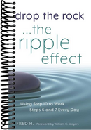 Drop the Rock--The Ripple Effect: Using Step 10 to Work Steps 6 and 7 Every Day