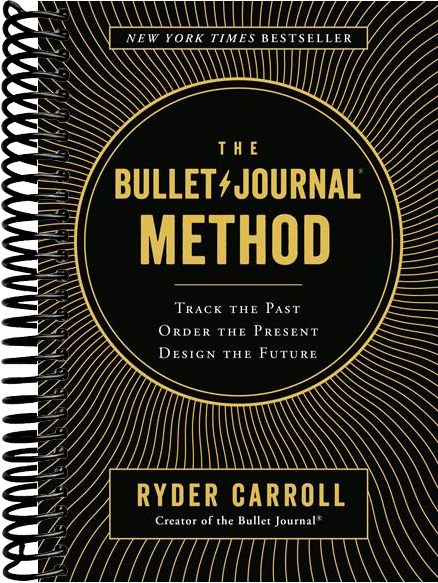 The Bullet Journal Method: Track the Past, Order the Present, Design the Future
