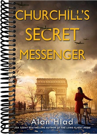 Churchill's Secret Messenger: A WW2 Novel of Spies & the French Resistance
