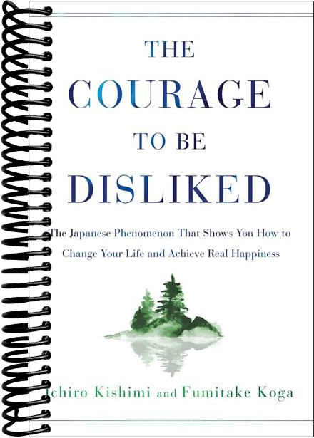 The Courage to Be Disliked: The Japanese Phenomenon That Shows You How to Change Your Life and Achieve Real Happiness