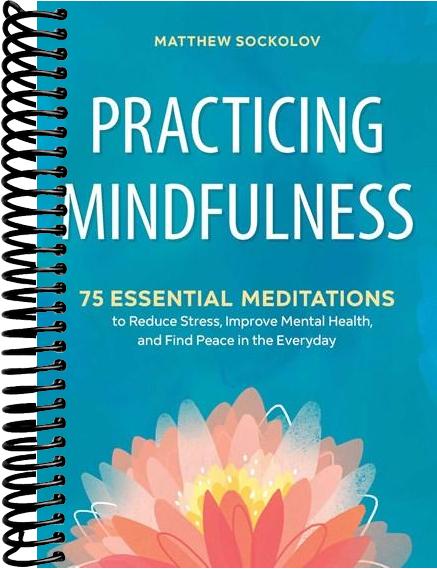 Practicing Mindfulness: 75 Essential Meditations to Reduce Stress, Improve Mental Health, and Find Peace in the Everyday
