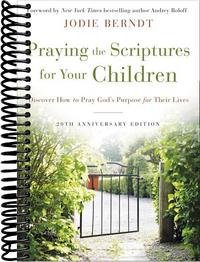 Praying the Scriptures for Your Children 20th Anniversary Edition: Discover How to Pray God's Purpose for Their Lives