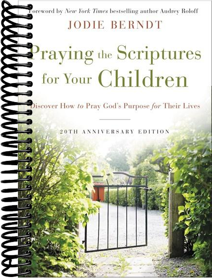 Praying the Scriptures for Your Children 20th Anniversary Edition: Discover How to Pray God's Purpose for Their Lives