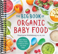 The Big Book of Organic Baby Food: Baby Purées, Finger Foods, and Toddler Meals For Every Stage