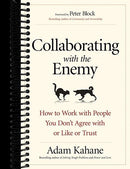 Collaborating with the Enemy: How to Work with People You Don't Agree with or Like or Trust