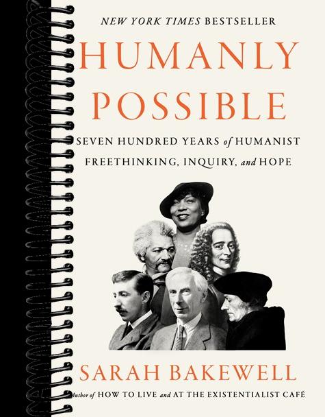 Humanly Possible: Seven Hundred Years of Humanist Freethinking, Inquiry, and Hope