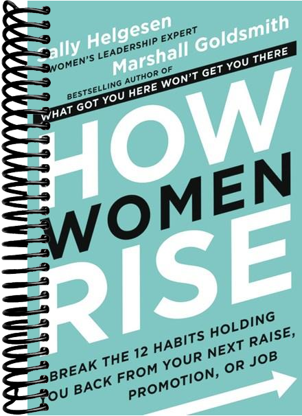 How Women Rise: Break the 12 Habits Holding You Back from Your Next Raise, Promotion, or Job