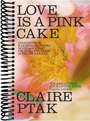 Love Is a Pink Cake: Irresistible Bakes for Morning, Noon, and Night