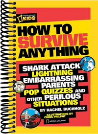 How to Survive Anything: Shark Attack, Lightning, Embarrassing Parents, Pop Quizzes, and Other Perilous Situations