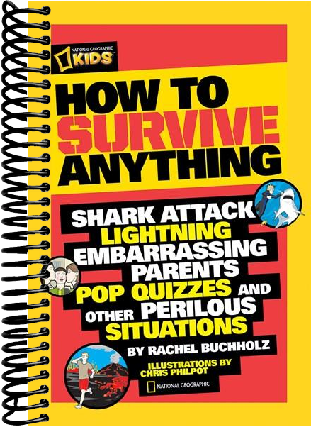 How to Survive Anything: Shark Attack, Lightning, Embarrassing Parents, Pop Quizzes, and Other Perilous Situations