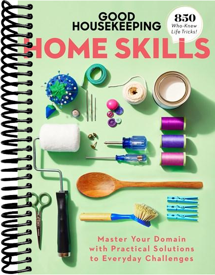 Good Housekeeping Home Skills: Master Your Domain with Practical Solutions to Everyday Challenges