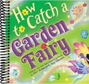 How to Catch a Garden Fairy: A Mythical Adventure Through Nature