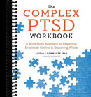 The Complex PTSD Workbook: A Mind-Body Approach to Regaining Emotional Control and Becoming Whole