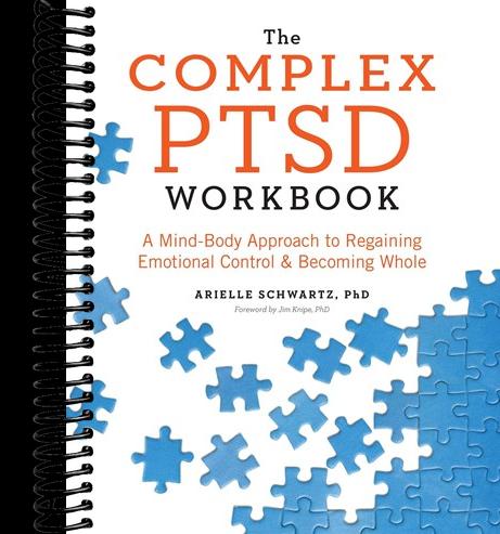 The Complex PTSD Workbook: A Mind-Body Approach to Regaining Emotional Control and Becoming Whole