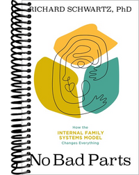 No Bad Parts: Healing Trauma and Restoring Wholeness with the Internal Family Systems Model