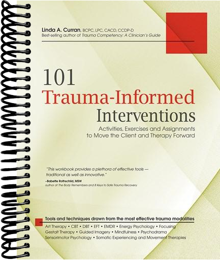 101 Trauma-Informed Interventions: Activities, Exercises and Assignments for Moving the Client and Therapy Forward
