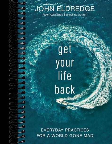 Get Your Life Back: Everyday Practices for a World Gone Mad