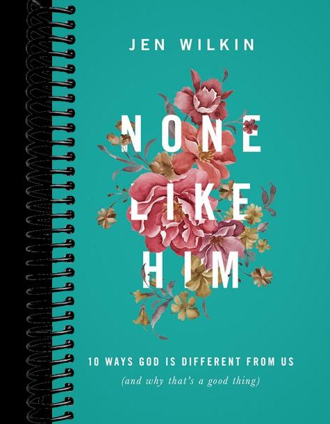 None Like Him: 10 Ways God Is Different from Us (and Why That's a Good Thing)