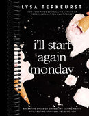 I'll Start Again Monday: Break the Cycle of Unhealthy Eating Habits with Lasting Spiritual Satisfaction