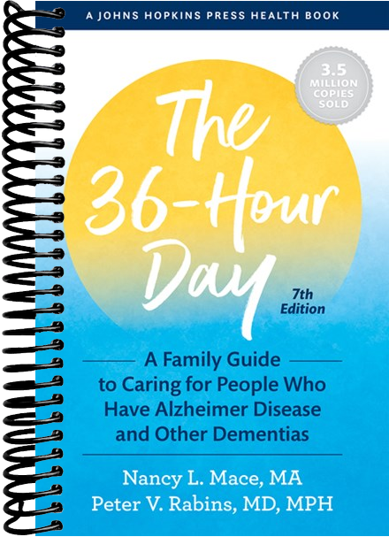The 36-Hour Day: A Family Guide to Caring for People Who Have Alzheimer Disease and Other Dementias (7th Edition, New edition)