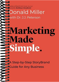 Marketing Made Simple: A Step-by-Step StoryBrand Guide for Any Business