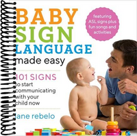 Baby Sign Language Made Easy: 101 Signs to Start Communicating with Your Child Now