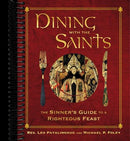 Dining with the Saints: The Sinner's Guide to a Righteous Feast