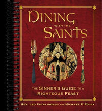 Dining with the Saints: The Sinner's Guide to a Righteous Feast
