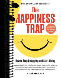 The Happiness Trap (Second Edition): How to Stop Struggling and Start Living